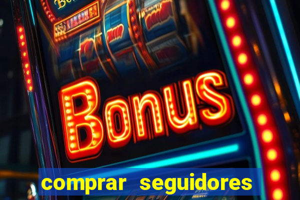 comprar seguidores que interagem